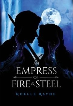 An Empress of Fire & Steel - Rayne, Noelle