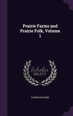 Prairie Farms and Prairie Folk, Volume 1 - Gillmore, Parker