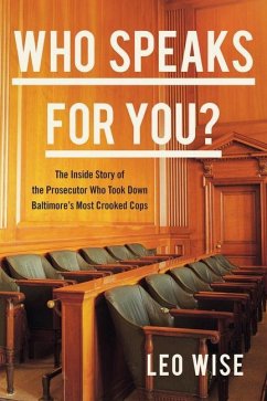 Who Speaks for You?: The Inside Story of the Prosecutor Who Took Down Baltimore's Most Crooked Cops - Wise, Leo