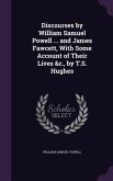Discourses by William Samuel Powell ... and James Fawcett, With Some Account of Their Lives &c., by T.S. Hughes