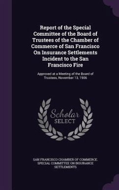 Report of the Special Committee of the Board of Trustees of the Chamber of Commerce of San Francisco On Insurance Settlements Incident to the San Fran