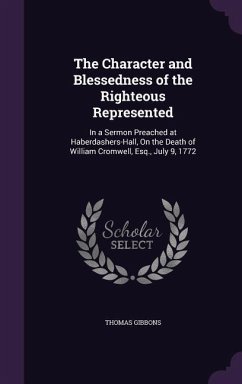 The Character and Blessedness of the Righteous Represented - Gibbons, Thomas