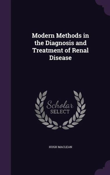 Modern Methods in the Diagnosis and Treatment of Renal Disease Modern Methods in the Diagnosis and Treatment of Renal Disease