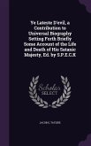 Ye Lateste D'evil, a Contribution to Universal Biography Setting Forth Briefly Some Account of the Life and Death of His Satanic Majesty, Ed. by S.P.E