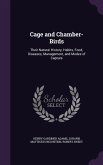 Cage and Chamber-Birds: Their Natural History, Habits, Food, Diseases, Management, and Modes of Capture