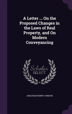 A Letter ... On the Proposed Changes in the Laws of Real Property, and On Modern Conveyancing - Christie, Jonathan Henry