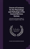 Course of Lectures On the Physiology and Pathology of the Central Nervous System