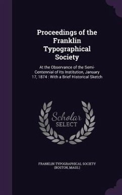Proceedings of the Franklin Typographical Society: At the Observance of the Semi-Centennial of Its Institution, January 17, 1874: With a Brief Histori