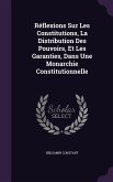 Réflexions Sur Les Constitutions, La Distribution Des Pouvoirs, Et Les Garanties, Dans Une Monarchie Constitutionnelle