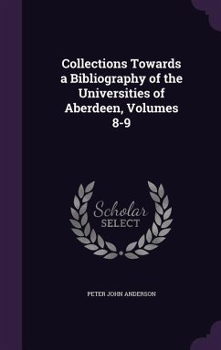Collections Towards a Bibliography of the Universities of Aberdeen, Volumes 8-9 - Anderson, Peter John