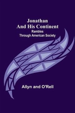 Jonathan and His Continent: Rambles Through American Society - Allyn and O'Rell