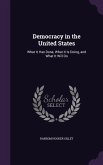 Democracy in the United States: What It Has Done, What It Is Doing, and What It Will Do