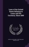 Laws of the United States Relating to Loans and the Currency, Since 1860