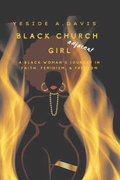 Black Church Girl Adjacent: A Black Woman's Journey in Faith, Feminism, and Freedom - Davis, Yeside