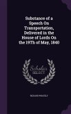 Substance of a Speech On Transportation, Delivered in the House of Lords On the 19Th of May, 1840