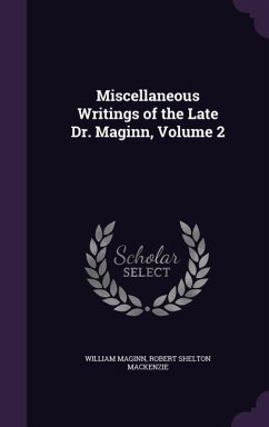 Miscellaneous Writings of the Late Dr. Maginn, Volume 2 - Maginn, William; MacKenzie, Robert Shelton