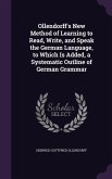 Ollendorff's New Method of Learning to Read, Write, and Speak the German Language, to Which Is Added, a Systematic Outline of German Grammar