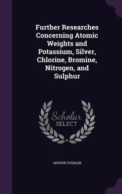 Further Researches Concerning Atomic Weights and Potassium, Silver, Chlorine, Bromine, Nitrogen, and Sulphur - Stähler, Arthur