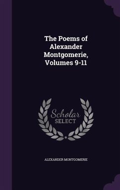The Poems of Alexander Montgomerie, Volumes 9-11 - Montgomerie, Alexander