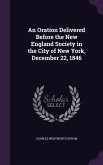 An Oration Delivered Before the New England Society in the City of New York, December 22, 1846