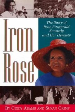 Iron Rose: The Story of Rose Fitzgerald Kennedy and Her Dynasty - Adams, Cindy