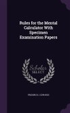 Rules for the Mental Calculator With Specimen Examination Papers