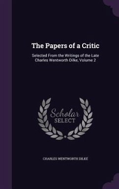 The Papers of a Critic: Selected From the Writings of the Late Charles Wentworth Dilke, Volume 2 - Dilke, Charles Wentworth