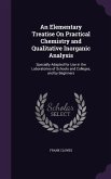 An Elementary Treatise On Practical Chemistry and Qualitative Inorganic Analysis