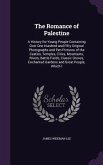 The Romance of Palestine: A History for Young People Containing Over One Hundred and Fifty Original Photographs and Pen Pictures of the Castles,