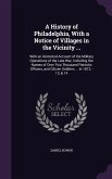 A History of Philadelphia, With a Notice of Villages in the Vicinity ...: With an Historical Account of the Military Operations of the Late War, Inclu