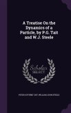 A Treatise On the Dynamics of a Particle, by P.G. Tait and W.J. Steele