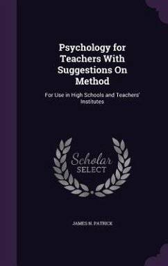 Psychology for Teachers With Suggestions On Method - Patrick, James N