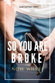 So You Are Broke: Now What? (eBook, ePUB)