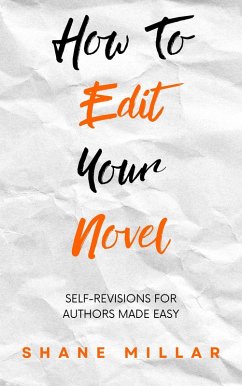 How to Edit Your Novel: Self-Revisions for Authors Made Easy (Write Better Fiction, #4) (eBook, ePUB) - Millar, Shane