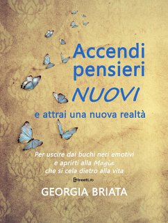 Accendi pensieri nuovi e attrai una nuova realtà (eBook, ePUB) - georgia, briata