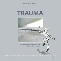 Trauma verstehen, (an)erkennen und achtsam überwinden! (eBook, ePUB) - Koch, Elisabeth Maria