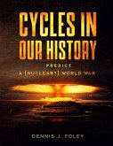 Cycles In Our History Predict A (Nuclear?) World War (History Cycles, Time Fractuals) (eBook, ePUB) Cycles In Our History Predict A (Nuclear?) World War (History Cycles, Time Fractuals) (eBook, ePUB)