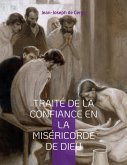 Traité de la Confiance en la Miséricorde de Dieu (eBook, ePUB) Traité de la Confiance en la Miséricorde de Dieu (eBook, ePUB)