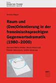 Raum und (Des)Orientierung in der französischsprachigen Gegenwartsdramatik (1980-2000) (eBook, PDF)