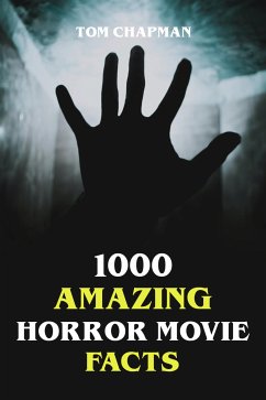 1000 Amazing Horror Movie Facts (eBook, ePUB) - Chapman, Tom