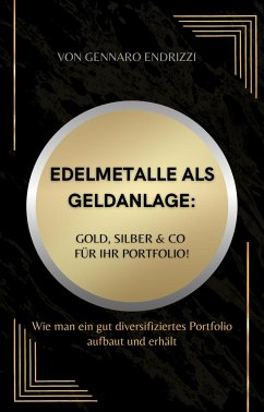 Edelmetalle als Geldanlage: Gold, Silber & Co für ihr Portfolio! (eBook, ePUB) - Endrizzi, Gennaro
