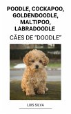 Poodle, Cockapoo, Goldendoodle, Maltipoo, Labradoodle (Cães de &quote;Doodle&quote;) (eBook, ePUB)