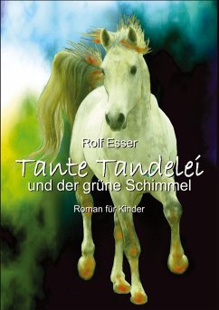Tante Tandelei und der grüne Schimmel - Esser, Rolf