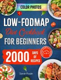 Low-Fodmap Diet Cookbook for Beginners: Neutralizing Gut Distress Scientifically with Savory & IBS-Friendly Recipes [IV EDITION] (eBook, ePUB)