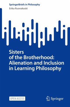 Sisters of the Brotherhood: Alienation and Inclusion in Learning Philosophy - Ruonakoski, Erika