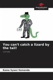 You can't catch a lizard by the tail!