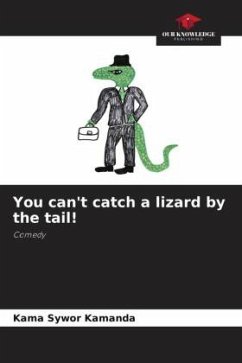 You can't catch a lizard by the tail! - Kamanda, Kama Sywor