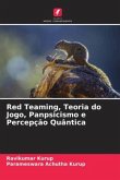 Red Teaming, Teoria do Jogo, Panpsicismo e Percepção Quântica