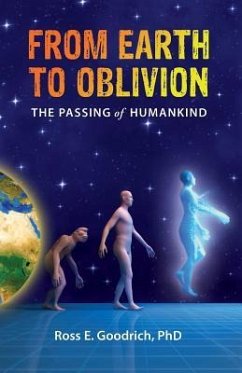 From Earth to Oblivion: The Passing of Humankind - Goodrich, Ross E.