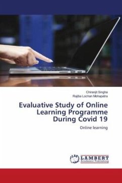 Evaluative Study of Online Learning Programme During Covid 19 - Singha, Chiranjit;Mohapatra, Rajiba Lochan